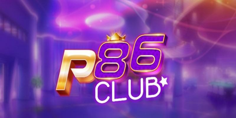 Tổng quan chi tiết về P86 Club là gì?